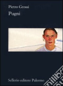 Pugni libro di Grossi Pietro