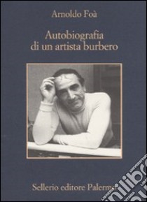 Autobiografia di un artista burbero libro di Foà Arnoldo