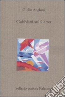 Gabbiani sul Carso libro di Angioni Giulio