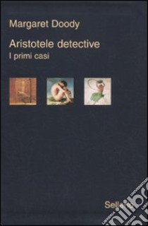 Aristotele detective. I primi casi: Aristotele detective-Aristotele e il giavellotto fatale-Aristotele e la giustizia poetica libro di Doody Margaret