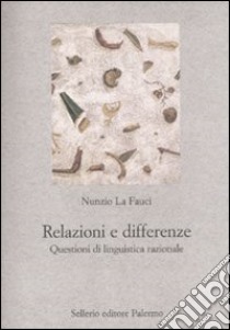 Relazioni e differenze. Questioni di linguistica razionale libro di La Fauci Nunzio