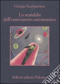 Lo scandalo dell'osservatorio astronomico libro di Scerbanenco Giorgio; Scerbanenco C. (cur.)