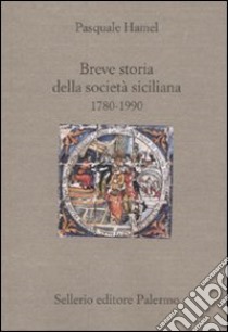 Breve storia della società siciliana (1790-1980) libro di Hamel Pasquale