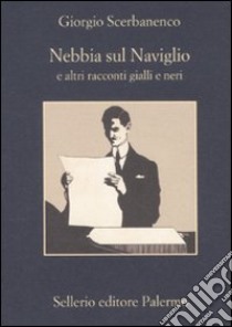 Nebbia sul naviglio e altri racconti gialli e neri libro di Scerbanenco Giorgio; Pirani R. (cur.)