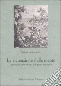 La ricreazione della mente. Una lettura del «Sorriso dell'ignoto marinaio» libro di Grassia Salvatore