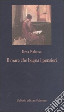 Il mare che bagna i pensieri libro di Rakusa Ilma; Rubino M. (cur.)