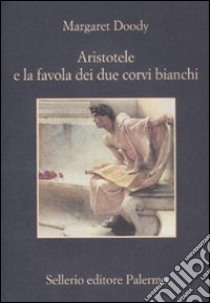 Aristotele e la favola dei due corvi bianchi libro di Doody Margaret