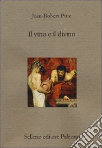 Il vino e il divino libro di Pitte Jean-Robert