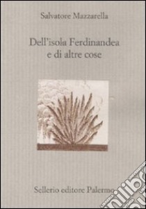 Dell'isola Ferdinandea e di altre cose libro di Mazzarella Salvatore