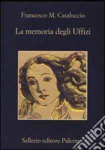 La memoria degli Uffizi libro di Cataluccio Francesco M.