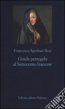 Guida pettegola al Settecento francese libro di Sgorbati Bosi Francesca