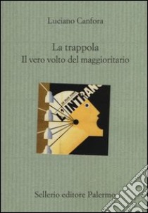 La trappola. Il vero volto del maggioritario libro di Canfora Luciano