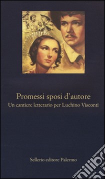 Promessi sposi d'autore. Un cantiere letterario per Luchino Visconti libro di Nigro S. S. (cur.); Moretti S. (cur.)