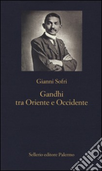 Gandhi tra Oriente e Occidente libro di Sofri Gianni