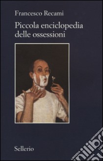 Piccola enciclopedia delle ossessioni libro di Recami Francesco