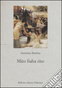 Mito, fiaba, rito libro di Buttitta Antonino