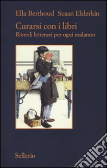 Curarsi con i libri. Rimedi letterari per ogni malanno libro di Berthoud Ella; Elderkin Susan; Stassi F. (cur.)