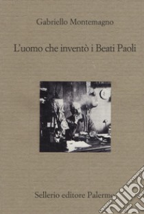 L'uomo che inventò i Beati Paoli libro di Montemagno Gabriello