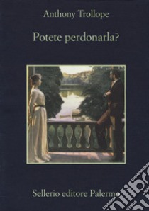 Potete perdonarla? libro di Trollope Anthony