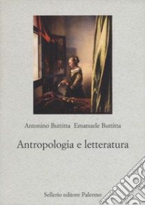 Antropologia e letteratura libro di Buttitta Antonino; Buttitta Emanuele