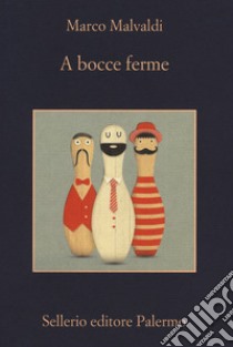 A bocce ferme libro di Malvaldi Marco