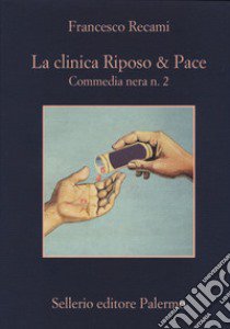 La clinica Riposo & pace. Commedia nera n. 2 libro di Recami Francesco