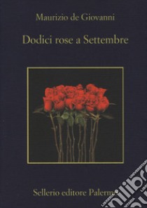 Dodici rose a settembre libro di De Giovanni Maurizio