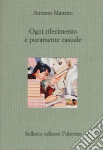 Ogni riferimento è puramente casuale libro di Manzini Antonio