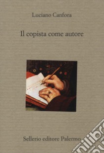 Il copista come autore libro di Canfora Luciano