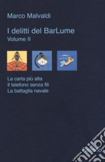 I delitti del BarLume: La carta più alta-Il telefono senza fili-La battaglia navale. Vol. 2 libro di Malvaldi Marco