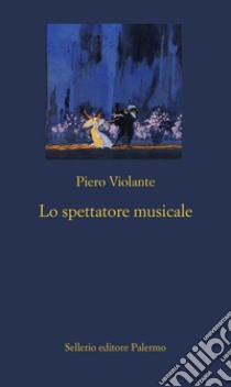 Lo spettatore musicale libro di Violante Piero