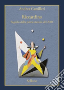 Riccardino. Seguito dalla prima stesura del 2005. Ediz. speciale libro di Camilleri Andrea