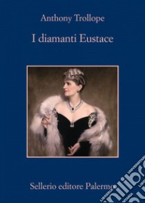 I diamanti di Eustace libro di Trollope Anthony