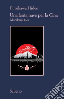 Una lenta nave per la Cina. Murakami RMX libro di Furukawa Hideo