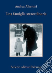 Una famiglia straordinaria libro di Albertini Andrea