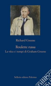 Roulette russa. La vita e il tempo di Graham Greene libro di Greene Richard