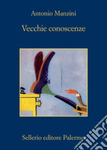 Vecchie conoscenze libro di Manzini Antonio