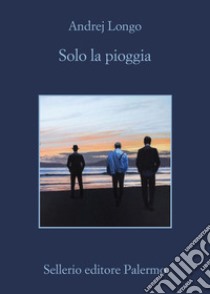 Solo la pioggia libro di Longo Andrej