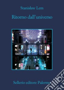 Ritorno dall'universo libro di Lem Stanislaw; Cataluccio F. (cur.)