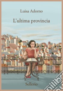 L'ultima provincia libro di Adorno Luisa