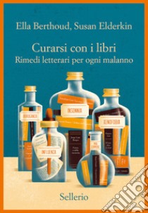 Curarsi con i libri. Rimedi letterari per ogni malanno libro di Berthoud Ella; Elderkin Susan; Stassi F. (cur.)