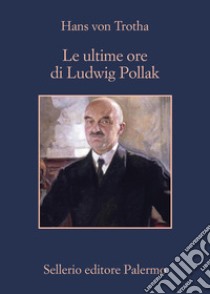 Le ultime ore di Ludwig Pollak libro di von Trotha Hans