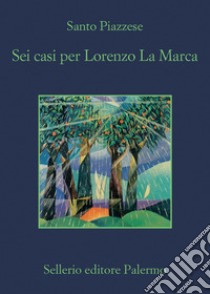 Sei casi per Lorenzo La Marca libro di Piazzese Santo