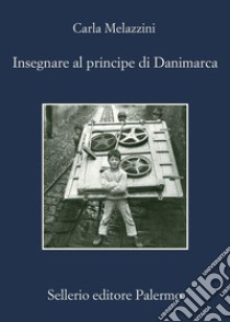 Insegnare al principe di Danimarca libro di Melazzini Carla; Moreno C. (cur.)