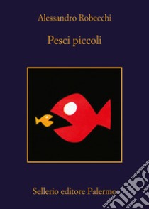 Pesci piccoli libro di Robecchi Alessandro