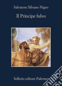 Il principe fulvo libro di Nigro Salvatore Silvano; Piccolo F. (cur.)