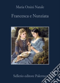 Francesca e Nunziata libro di Orsini Natale Maria