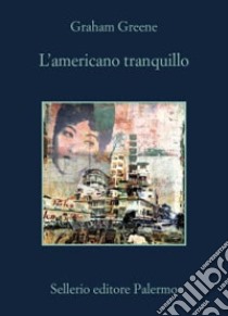 L'americano tranquillo libro di Greene Graham; Scarpa D. (cur.)