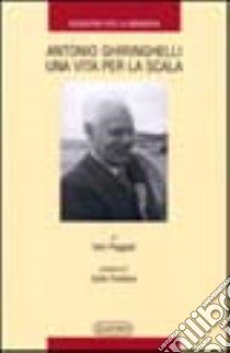 Antonio Ghiringhelli una vita per la Scala libro di Poggiali Vieri