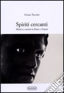 Spiriti cercanti. Mistica e santità in Boine e Papini libro di Tuccini Giona